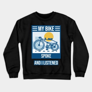 My Bike Spoke to Me and I Listened Biking Enthusiast Crewneck Sweatshirt